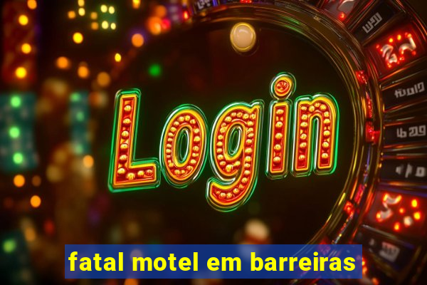 fatal motel em barreiras